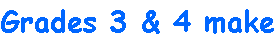 Grades 3 & 4 make