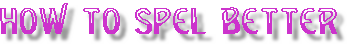 How to Spel Better